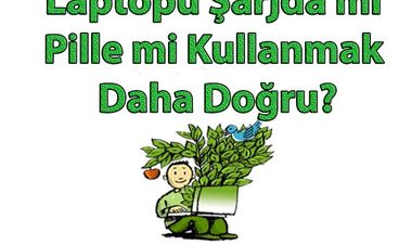 Laptopu Şarjda mı Pille mi Kullanmak Daha Doğru?