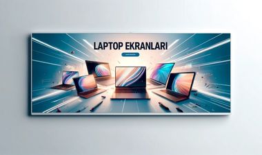 Laptop Ekranı Alırken Nelere Dikkat Edilmeli?