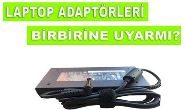 Laptop Adaptörleri Birbirine Uyar mı?