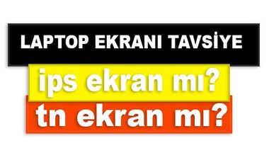 Laptop Ekran Tavsiye, TN Ekran mı IPS Ekran mı?