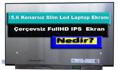 15.6 Kenarsız IPS Laptop Ekranı Tanıtım?