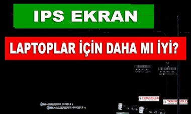 IPS Ekran Laptop İçin Daha mı İyi?