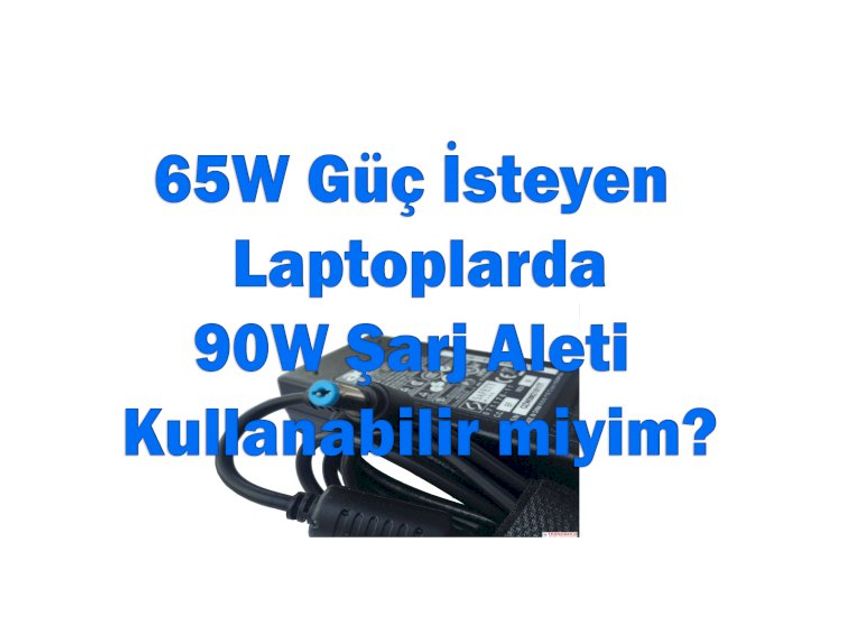 65W Dizüstü Bilgisayarda 90W Adaptör Kullanabilir miyim?