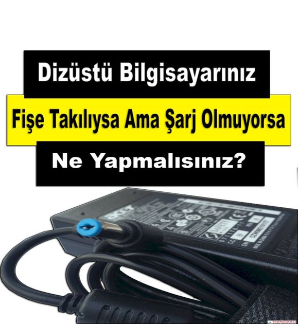 Dizüstü Bilgisayarınız Fişe Takılıysa Ama Şarj Olmuyorsa Ne Yapmalısınız?