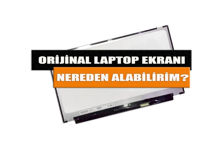 Orijinal Laptop Ekranı Nereden Alabilirim?