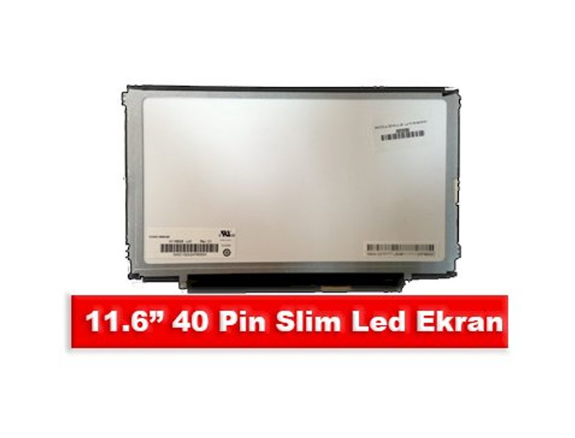 11.6” 40 Pin Slim Led Ekran Nedir?